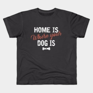 Home is where your dog is Kids T-Shirt